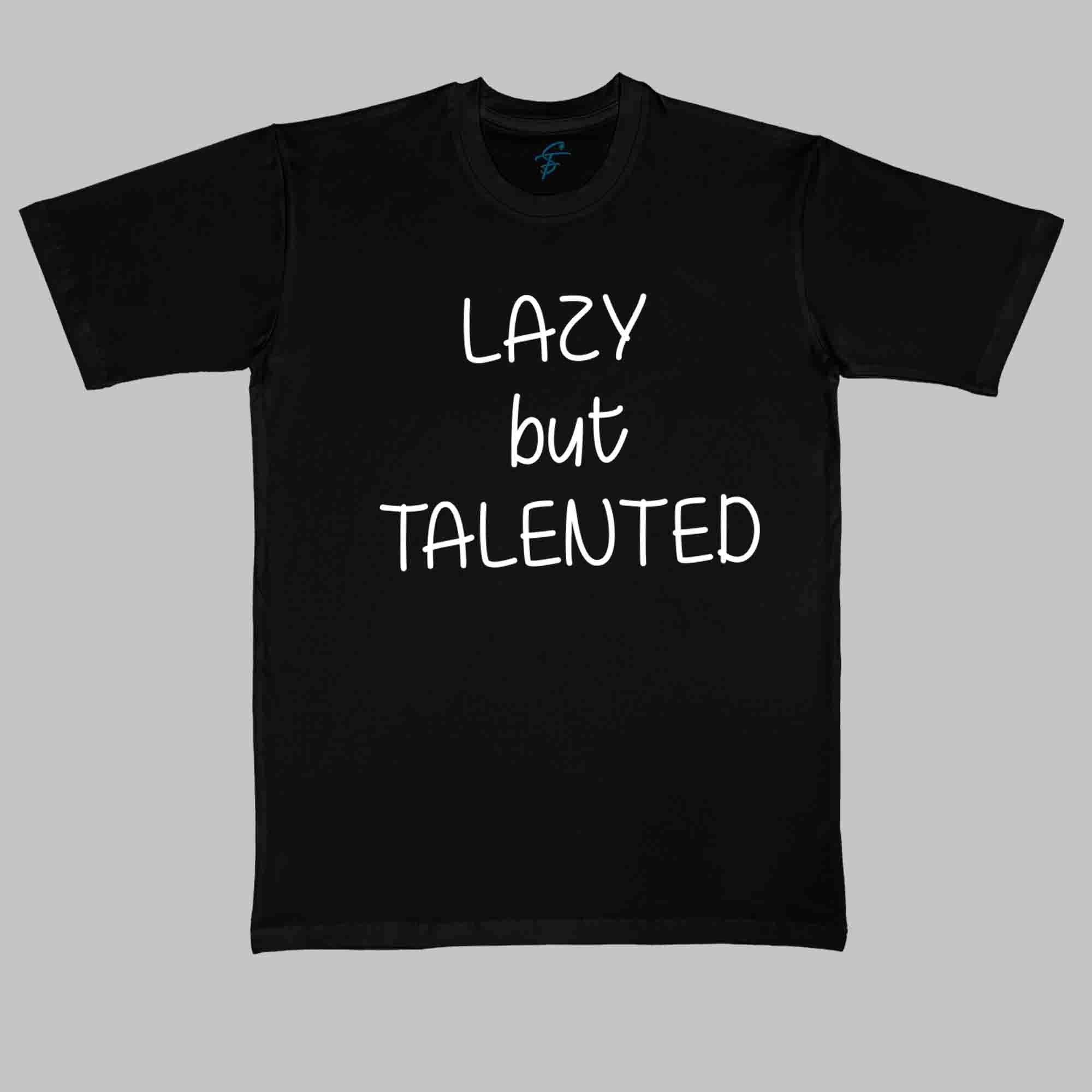 LAZY BUT TALENTED TSHIRT - Vibe Wear
